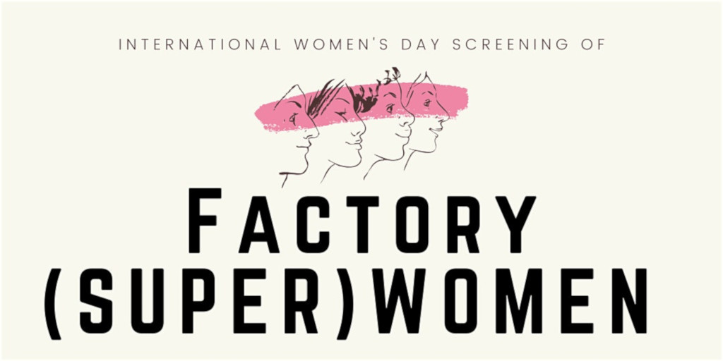 IWD 2020 Screening of Factory (Super)Women by TenX and SCWO