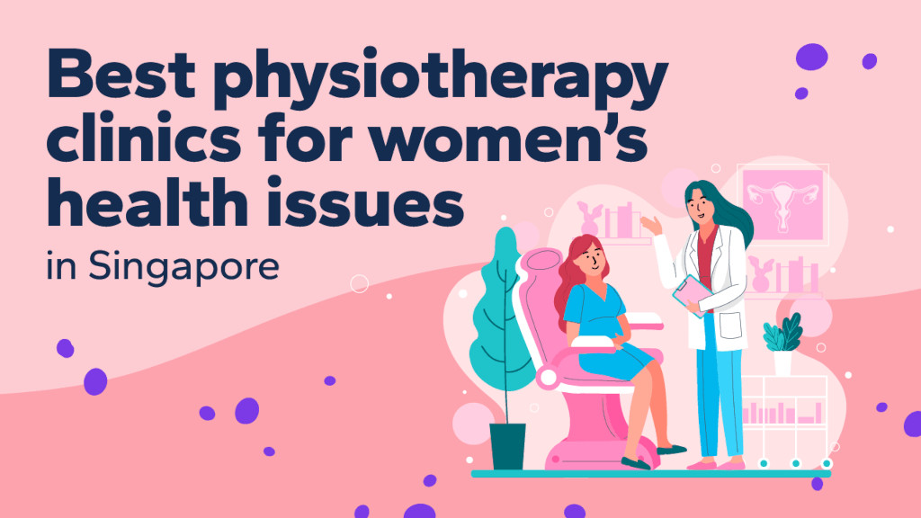 Best Physiotherapy Clinics in Singapore for Women’s Health Issues